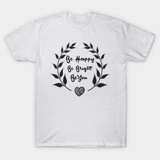 Be Happy Be Bright Be You Daily Motivational Quotes T-Shirt